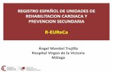 R-EUReCa · 2016-01-25 · PREVENCION SECUNDARIA R-EUReCa ... de rehabilitación cardiovascular existentes en España. •Conocer las características del personal sanitario que trabaja