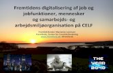 Fremtidens digitalisering af job og jobfunktioner, …...Fremtidens digitalisering af job og jobfunktioner, mennesker og samarbejds- og arbejdsmiljøorganisation på CELF Fremtidsforsker