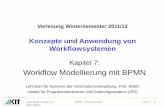 Konzepte und Anwendung von Workflowsystemen · BPMN 1.0: o OMG Standard, Februar 2006 Weiterentwicklungen (BPMN 1.1, BPMN 1.2) und auch Namensänderung BPMN 2.0 . o Beta 1 August
