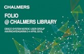 FOLIO @ CHALMERS LIBRARY · 4/4/2019  · FOLIO @ CHALMERS LIBRARY EBSCO SYSTEM NORDIC USER GROUP ANVÄNDARDAGARNA 3-4 APRIL 2019. 2019-04-15 Chalmers tekniska högskola 2 VARFÖR