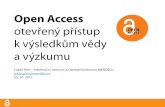 otevřený přístup k výsledkům vědy a výzkumuweb2.mendelu.cz/cp_944_navody/Prezentace prednasek... · otevřený přístup . k výsledkům vědy a výzkumu . ... • Nevýhodou