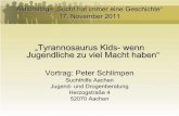 „Tyrannosaurus Kids - wenn Jugendliche zu viel Macht haben“ · 2011-11-21 · Aktionstage „Sucht hat immer eine Geschichte“ 17. November 2011 „Tyrannosaurus Kids - wenn