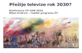 Konference TV CON 2016 Milan Fridrich ředitel programu T › files › akce › 74 › milan-fridrich-ceska-televize-1.pdf · na fakt, že jde o komplex vzájemn propojených služeb