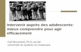 Intervenir auprès des adolescents: mieux …...mieux comprendre pour agir efficacement Carl Bouchard, Ph.D, ps.éd. Université du Québec en Outaouais Plan de la présentation 1.