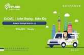 EVCARD Better Sharing Better City · 2019-11-27 · 4 • To this day, EVCARD has become the largest leading timeshare rental company in China. Current Development • Covers 62 cities