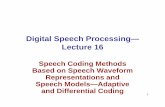 Digital Speech Processing— Lecture 16 - UCSB...1 Digital Speech Processing— Lecture 16 Speech Coding Methods Based on Speech Waveform Representations and Speech Models—Adaptive