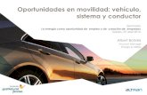 Oportunidades en movilidad: vehículo, sistema y conductor · 2016-04-07 · inteligentes (Smart Grids), gracias a su capacidad de almacenar energía eléctrica. La batería del vehículo