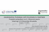 ZAGREBAČKA ŽUPANIJA VAŠ POUZDAN EU PARTNER Mlin iz bajke/2. IRJ Projekti...ZAGREBAČKA ŽUPANIJA VAŠ POUZDAN EU PARTNER Projekti prijavljeni na 2. Otvoreni poziv Interreg V-A Slovenija-Hrvatska