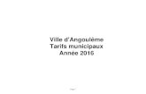 Ville d'Angoulême Tarifs municipaux Année 2016 · 2016-12-21 · Publication «€oeuvre de Eric Joisel€» Unité 15,00 € 15,00 € 15,00 € 15,00 € Livret€»Mimo sur la