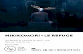 HIKIKOMORI - LE REFUGE · 2018-01-31 · Hikikomori – Le refuge pose alors cette question de l’isolement comme possible refuge dans des mondes imaginaires. Dans ce spectacle,