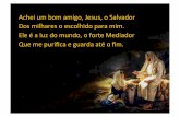 Achei&um&bom&amigo,&Jesus,&o&Salvador& Dos&milhares&o…eberlenzcesar.blog.br/wp-content/uploads/2012/10/ACHEI... · 2016-01-11 · Achei&um&bom&amigo,&Jesus,&o&Salvador& Dos&milhares&o&escolhido&paramim.&