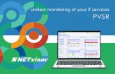 Unified monitoring of your IT services PVSR · 2019-02-20 · UNIFIED MONITORING OF YOUR IT SERVICES FOR ICT SERVICE PROVIDERS OR RECIPIENTS OF SERVICES PVSR is a unified platform