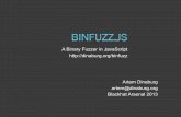 A Binary Fuzzer in JavaScript ... · Binfuzz.js: Challenges ! Too many combinations! " 4 Bytes => 4294967296 combinations " 8 Bytes => 1.84467440737096 * 1019 combinations ! A typical