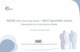 MOSS Mini Sportello UnicoMOSS (Mini One Stop Shop) – Mini Sportello Unico Operazioni di e-commerce diretto Gruppo di lavoro operazioni doganali e intracomunitarie Giovedì 13 novembre