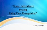 Smart Attendance System Using Face Recognition · 2020-04-23 · Solution Purposed The system consists of a camera that captures the images of employees/students and sends it to the