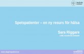 Spetspatienter en ny resurs för hälsa Sara Riggare · Sara Riggare LIME, Karolinska Institutet. PROJEKTET SPETSPATIENTER MED STÖD AV Fler patienter som vet, kan och vill mer och