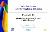 Mini-curso: Informática Básica · Informática Básica Módulo II Sistema Operacional (Windows) Grupo PET-Computação (pet@dsc.ufcg.edu.br) DSC/CCT/UFCG. Mini-curso: Informática