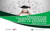 PROGRAMA DE TRANSFORMACIÓN DIGITAL INTERNA PARA LA EMPRESA · 2018-01-17 · 3 La transformación digital es una realidad. No es una opción o una apuesta, es una ne - cesidad para