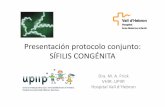 Presentación protocolo conjunto: SÍFILIS CONGÉNITA³n... · Sífilis gestacional 12 veces mayor morbilidad, incluso tras tto (x2,5): 30% mortinatos, hidrops 1,5M gestantes se infectan