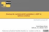 Dostop do raziskovalnih podatkov v ADP in njihova analiza · Dostop do raziskovalnih podatkov v ADP in njihova analiza Kaj študentu ponuja ADP Irena Vipavc Brvar ADP,UL, 16. oktober