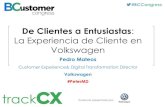 De Clientes a Entusiastas - Barcelona Customer …...De Clientes a Entusiastas: La Experiencia de Cliente en Volkswagen Pedro Mateos Customer Experience& Digital Transformation Director