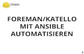 AUTOMATISIEREN MIT ANSIBLE FOREMAN/KATELLO · 2020-06-11 · ANSIBLE-MODULE-FOREMAN Seit 2015 gibt es auch von Thomas Krahn ( ) Gut gepegt Benutzt eine eigene Bibliothek um mit der
