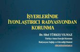 İŞYERLERİNDE İYONLAŞTIRICI RADYASYONDAN KORUNMA · 2015-11-09 · İŞYERLERİNDE İYONLAŞTIRICI RADYASYONDAN KORUNMA Dr. Sibel TÜRKEŞ YILMAZ Türkiye Atom Enerjisi Kurumu