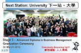 Next Station: University 下一站 大學 - HKTVmall · 2012-04-10 · Stage 3 – Advanced Diploma in Business Management Graduation Ceremony 30 March 2012 Next Station: University