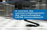II curso de comercialización de tecnologías UPM innovatech de... · II Curso de Comercialización de Tecnologías UPM innovatech® Actividad en el marco de la cátedra universidad-empresa