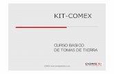 CURSO BASICO TOMAS DE TIERRA KIT-COMEX · CURSO BASICO DE TOMAS DE TIERRA KIT-COMEX. COMEX 2 ELECTRODO DE GRAFITO 120 X 600 COMPACTADO CON TIERRA VEGETAL Y ACTIVADO. COMEX 3. COMEX