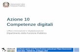 Azione 10 Competenze digitali - OT11-OT2 · Azione 10 Competenze digitali Ufficio Innovazione e Digitalizzazione Dipartimento della Funzione Pubblica Confronto aperto sul 4° Piano