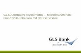 GLS Alternative Investments Mikrofinanzfonds: Finanzielle ...€¦ · sowie Eigenanlagen auf der Homepage Ein authentischer Partner für nachhaltige Investments Die GLS Bank 3. Unabhängige