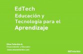 EdTech - WordPress.com · EdTech Educación y Tecnología para el Aprendizaje Elías Tefarikis U. Emprendedor y Educador @ETefarikis @ETefarikis - Soy educador y emprendedor (me postgradué