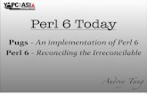 Perl 6 Today - Pugs · 2008-10-05 · Perl 6 Today Pugs-An implementation of Perl 6 Perl 6-Reconciling the Irreconcilable Au!ey Tang 1