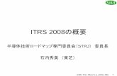 ITRS 2008の概要semicon.jeita.or.jp/STRJ/STRJ/2008/5A_IRC.pdfHalf-Pitch, Gate-Length 1.0 10.0 100.0 1000.0 1995 2000 2005 2010 2015 2020 2025 Year of Production Product Half-Pitch,