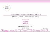 Consolidated Financial Results FY2015 · （東証1部：8905） April 13, 2016 AEON Mall Co., Ltd. (TSE: 8905) Consolidated Financial Results FY2015 (March 1, 2015 ‒ February 29,