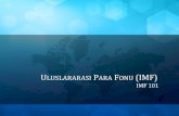 ULUSLARARASI PARA FONU (IMF) - DEUkisi.deu.edu.tr/yasemin.yeginboy/imftanitim.pdf · 2012-05-14 · IMF Tanıtımı; ULUSLARARASI PARA FONU (IMF); IMF 101 Created Date: 20120103174921Z