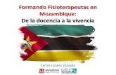 Formando Fisioterapeutas en Mozambique: De la …...Carlos Lozano Quijada Formando Fisioterapeutas en Mozambique MOZAMBIQUE 2017 Formando Fisioterapeutas en Mozambique DE LA DOCENCIA…
