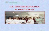 LA RADIOTERAPIA A PIACENZA - AUSL · 2017-05-17 · radioterapia azionerà la testata dell’acceleratore lineare che, ruotando intorno al lettino, erogherà la dose stabilita nel