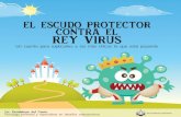 EL ESCUDO PROTECTOR CONTRA EL REY VIRUSjardinlasbrujitas.cl/.../04/Cuento-Coronavirus-para... · llamado Virus, que vivía escondido en cualquier lugar del mundo. Este rey, tenía