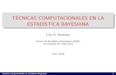 TECNICAS COMPUTACIONALES EN LA ESTAD ISTICA BAYESIANA · ESTAD ISTICA BAYESIANA Luis A. Barboza Grupo de Estad stica Bayesiana (GEB) Universidad de Costa Rica Julio 2014 T ecnicas