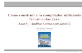 Como construir um compilador utilizando ferramentas Java · 2009-03-11 · Como construir um compilador utilizando ferramentas Java Aula 5 – Análise Léxica com JavaCC Prof. Marcio