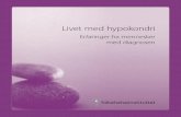 Livet med hypokondri - FHI · 2016-04-19 · Enkelte har negative erfaringer med å være åpen om lidelsen. ”Jeg var mer åpen før enn hva jeg er nå. Selv om jeg nå er blitt