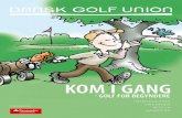 KOM I GANG - Dansk Golf Union i gang - golf fo… · mest prestigefulde turnering, The Open. I slutningen af 1800-tallet kom golfsporten til Danmark. Køben-havns Golf Klub blev stiftet