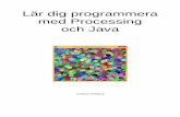 Lär dig programmera med Processing och Javajonathan.dahlberg.media/kurser/berzanprog1-1819/Lär dig... · 2019-04-08 · 7 Övning gör din egen stack ..... 128 Skillnader mellan
