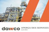 Présentation PowerPoint - DAWCO · 2019-12-12 · Corporate Manager V. P. Corporate Sercices Richard Gadoury Chief Operating Officer Neil Macrae President Serge Tousignant HSE Corporate