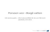 Porvoon vesi Borgå vatten · 14.09.2015  · Utlåtande om anslutning begärs med officiella byggnadslovsritningar (en serie) • Vesilaitos lähettää lausunnon rakennusvalvontaan
