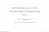 (Principles of Programming) Part Iropas.snu.ac.kr/~kwang/4190.210/12/1.pdf · 2013-03-02 · SNU 4190.210 c Kwangkeun Yi SNU 4190.210 \łŸ —‹(Principles of Programming) Part