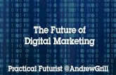The Future of Digital Marketing · Practical Futurist @AndrewGrill The Future of Digital Marketing. @andrewgrill #DGPConf18 ... A post-GDPR world @AndrewGrill. Rise above the noise