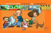 PROTEZIONE CIVILE IN FAMIGLIA · 2019-06-22 · La Protezione Civile In Italia la Protezione Civile è un “servizio nazionale” organizzato su quattro livelli di competenza e responsabilità,